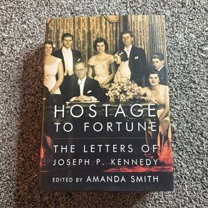 Hostage to Fortune: The Letters of Joseph P. Kennedy by Smith, Amanda Hardback